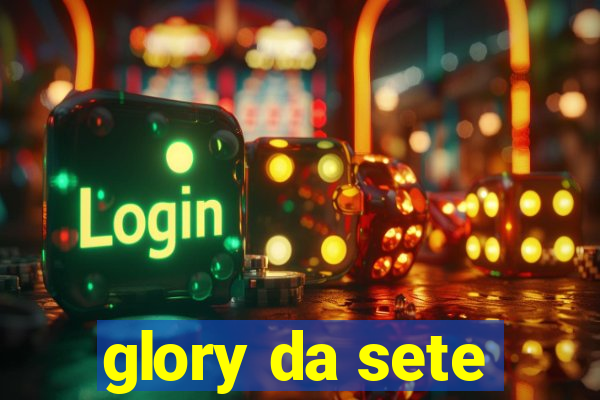 glory da sete